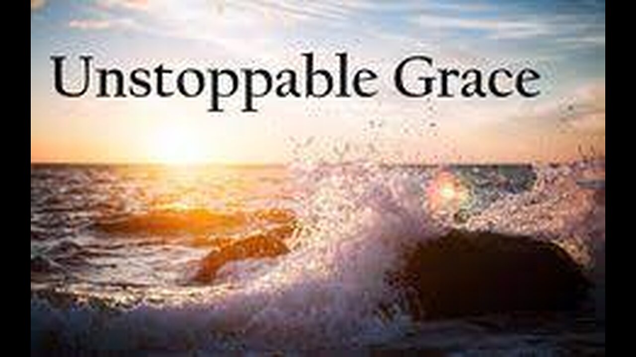 Unstoppable Grace: Do You Believe It?