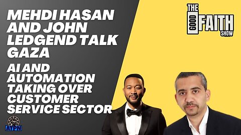 MEHDI HASAN AND JOHN LEDGEND TALK GAZA, AI AND AUTOMATION TAKING OVER - The Good Faith Show