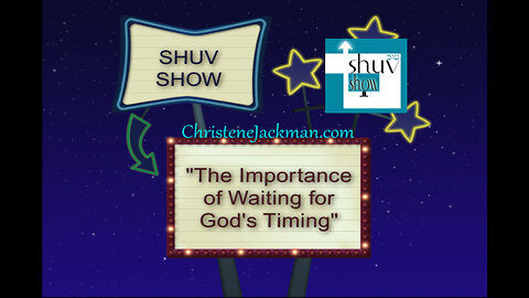 SHUV SHOW “The Importance of Waiting for God’s Timing” Christene Jackman