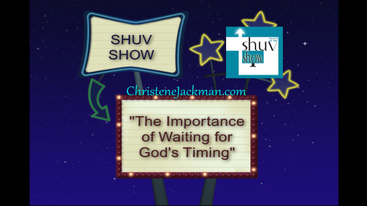 SHUV SHOW “The Importance of Waiting for God’s Timing” Christene Jackman