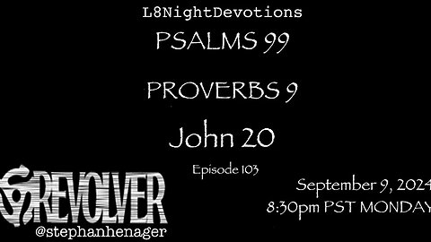 L8NIGHTDEVOTIONS REVOLVER -PSALM 99- PROVERBS 9- JOHN 20- READING WORSHIP PRAYERS