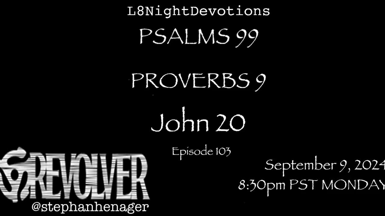 L8NIGHTDEVOTIONS REVOLVER -PSALM 99- PROVERBS 9- JOHN 20- READING WORSHIP PRAYERS