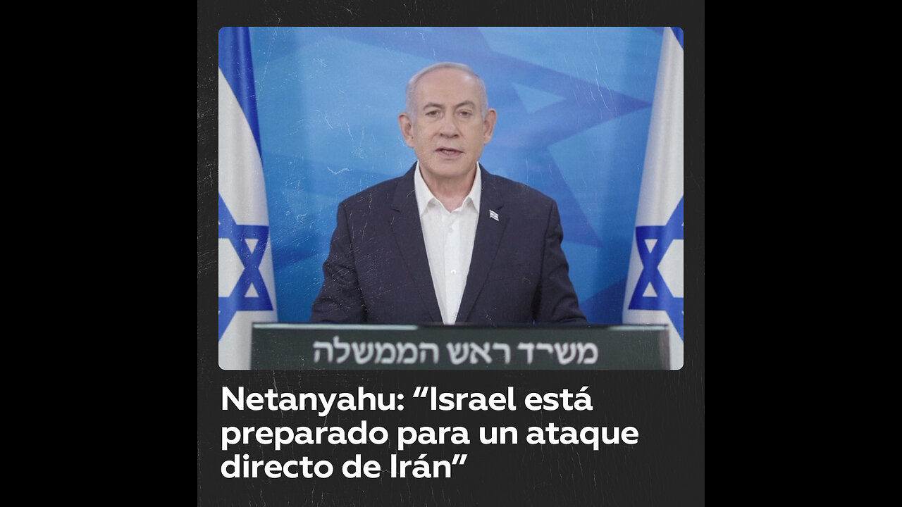 Netanyahu dice que Israel está preparado para un ataque directo de Irán