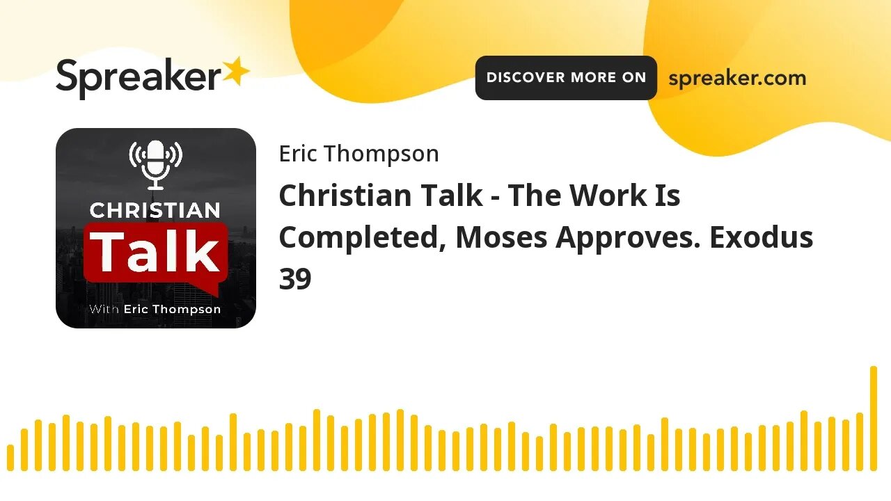 Christian Talk - The Work Is Completed, Moses Approves. Exodus 39