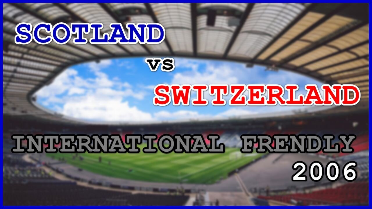 Scotland vs Switzerland (International Frendly 2006)