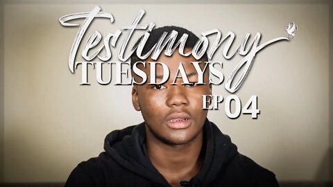 Testimony Tuesdays EP4