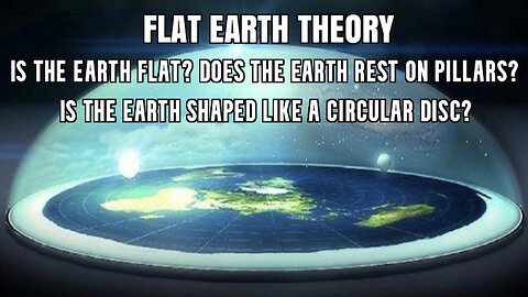 FLAT EARTH THEORY - DEBUNKED