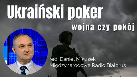 Ukraiński poker - wojna czy pokój / red. Daniel Mikusek z Międzynarodowego Radia Białoruś