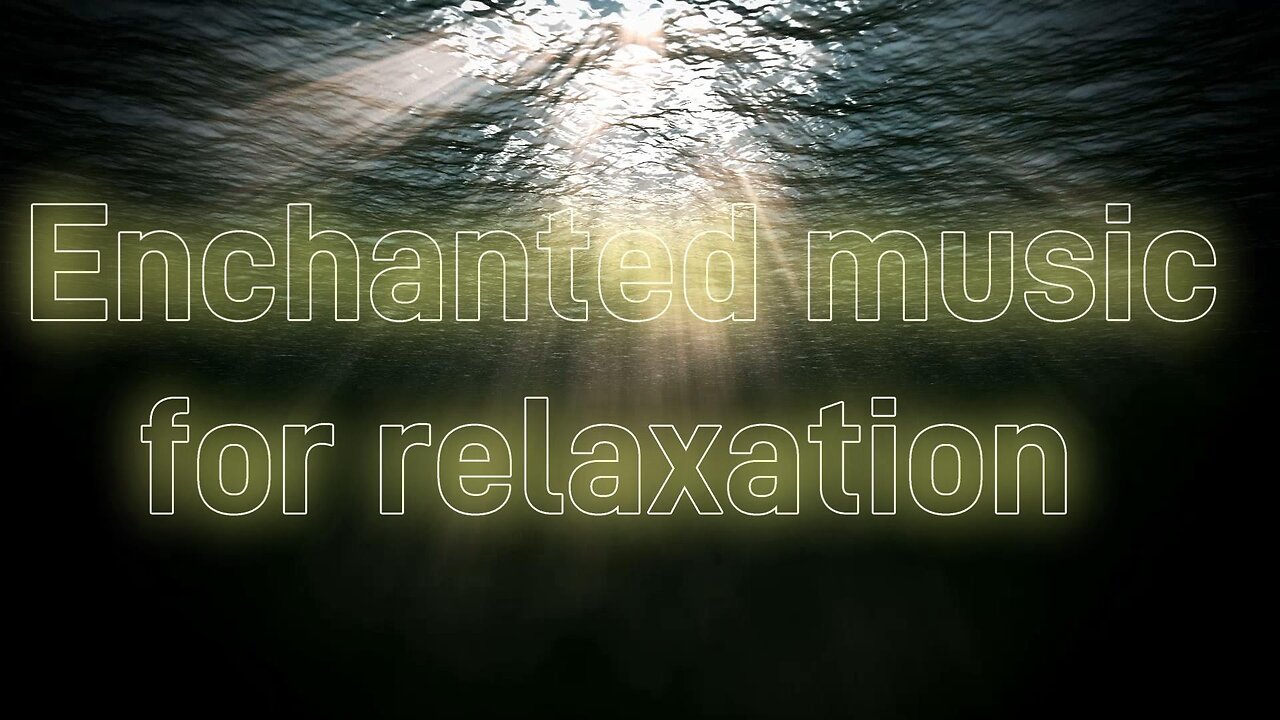 Enchanted music for relaxation [ Under Water ]