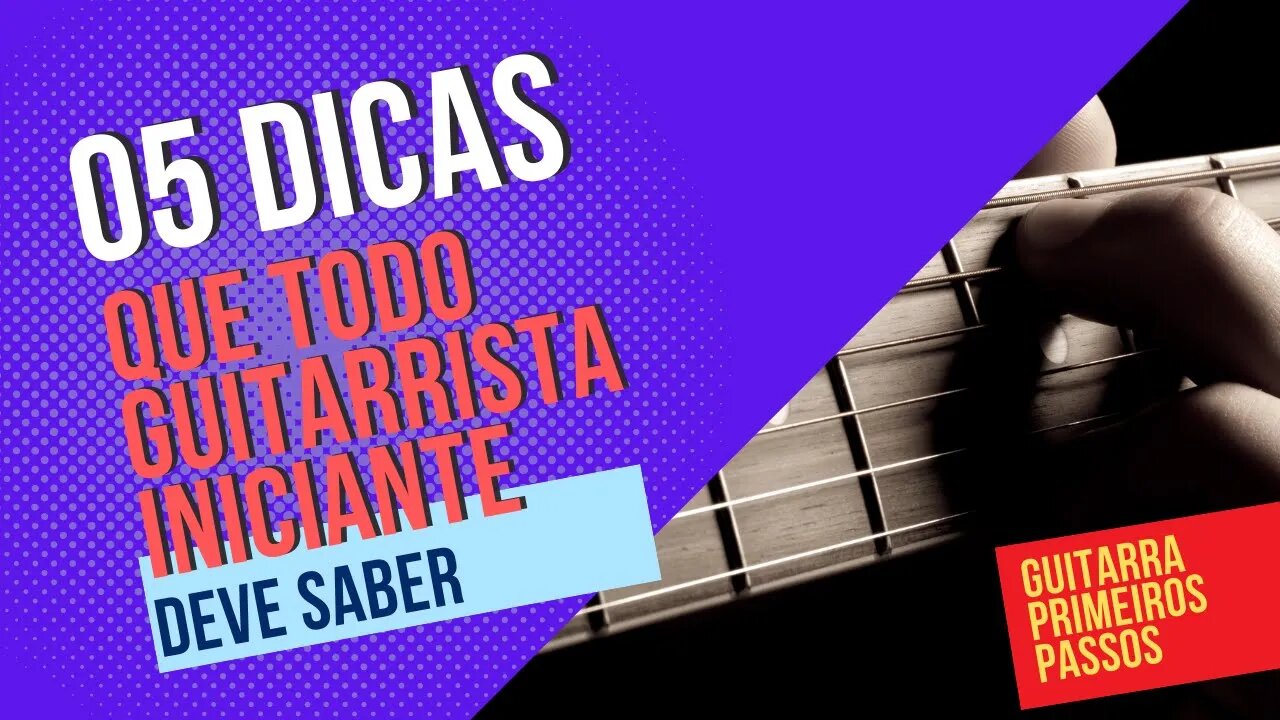 5 DICAS QUE TODO O GUITARRISTA DEVE SABER | DICAS DE GUITARRA PARA INICIANTES