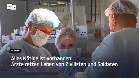 Alles Nötige ist vorhanden: Ärzte retten Leben von Zivilisten und Soldaten