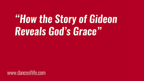 How the Story of Gideon Reveals God's Grace