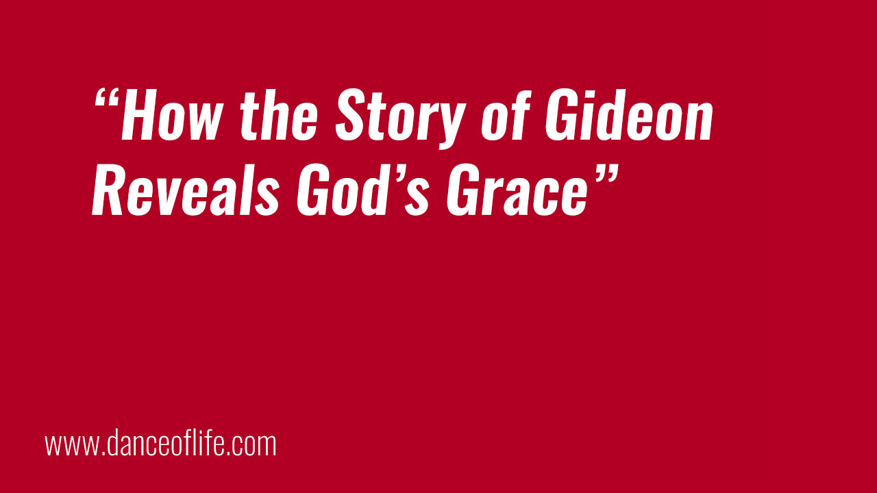 How the Story of Gideon Reveals God's Grace