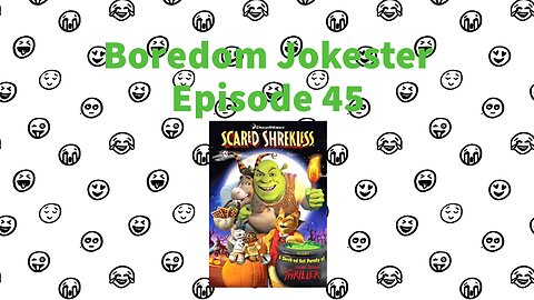 Boredom Jokester - Episode 45 - Scared Shrekless