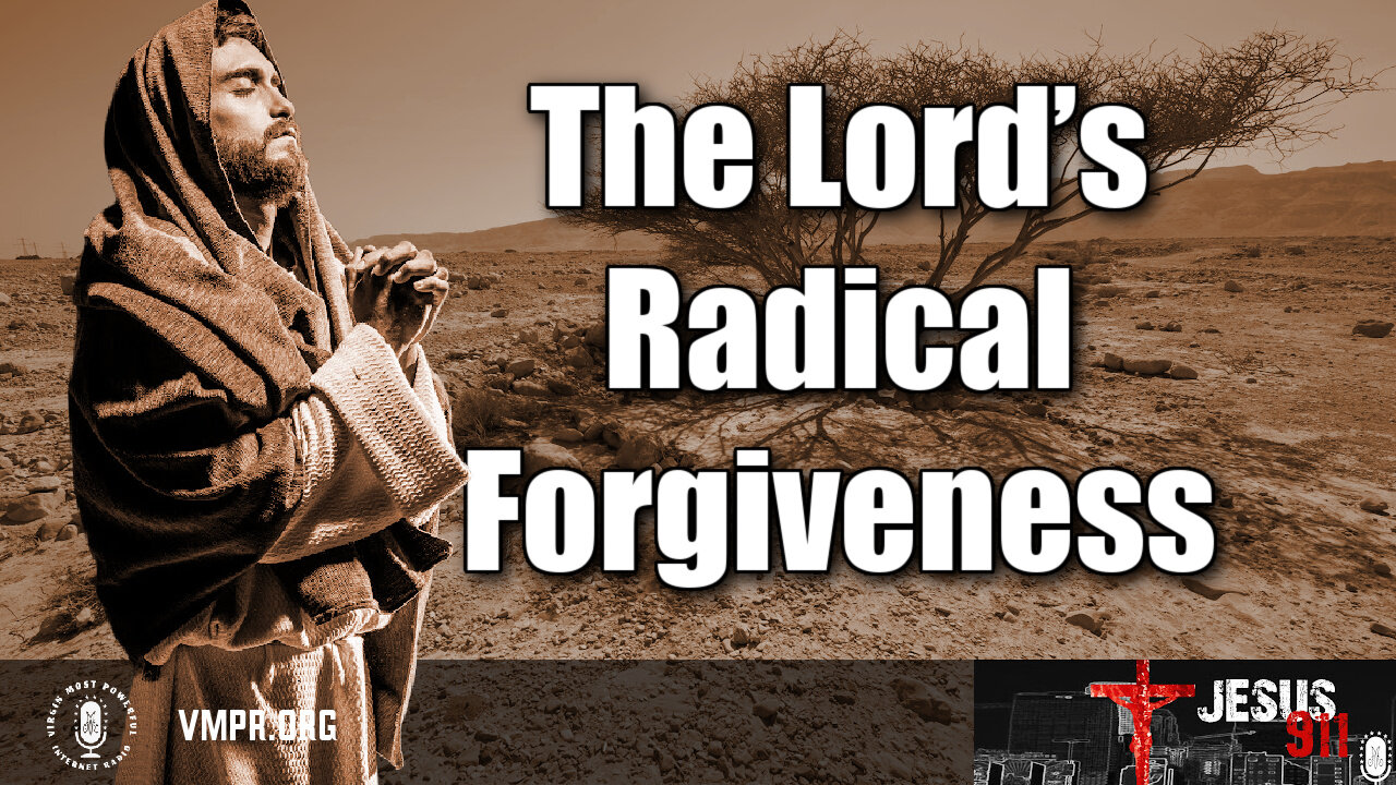 12 Feb 24, Jesus 911: The Lord’s Radical Forgiveness