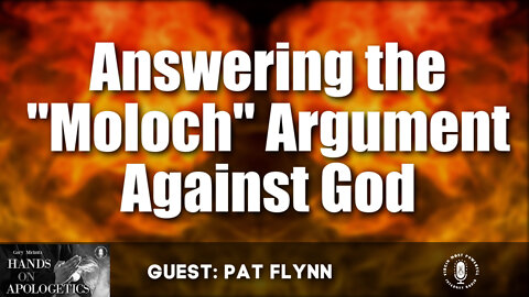 10 Jan 22, Hands on Apologetics: Answering the "Moloch" Argument Against God