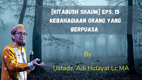 Kitabush Shaum Eps 15 Kebahagiaan Orang yang Berpuasa Ustadz Adi Hidayat