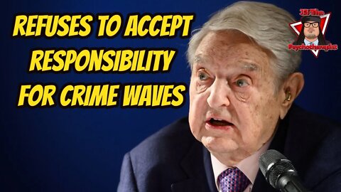 George Soros refuses to accept responsibility for crime waves in cities controlled by Democrats