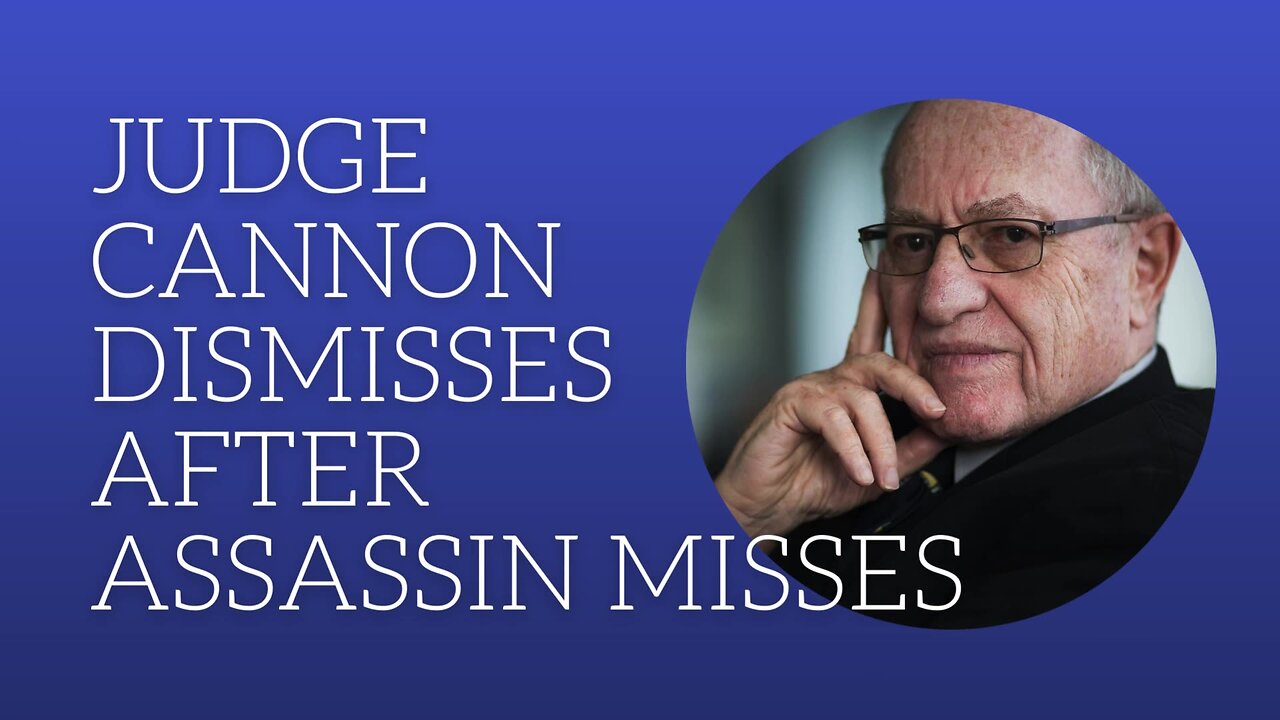 Judge Cannon dismisses after assassin misses.