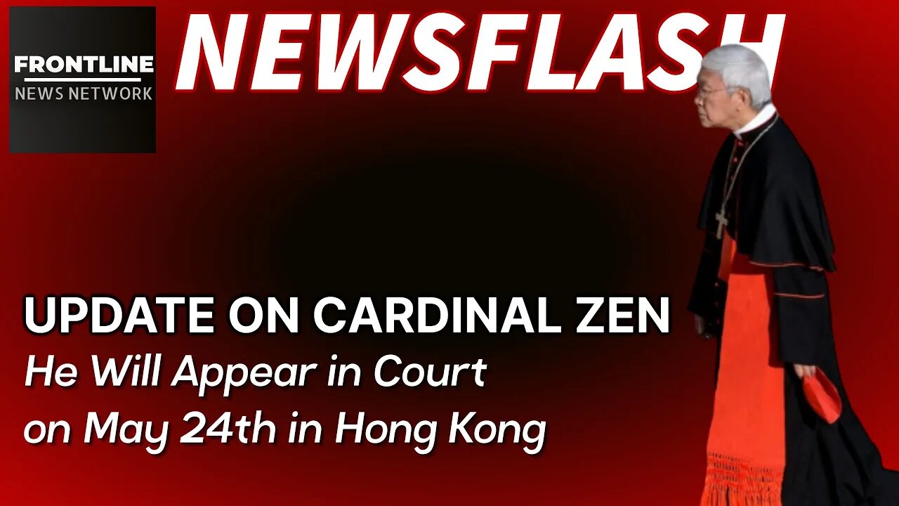 NEWSFLASH: Cardinal Joseph Zen to Appear in Court on May 24th in Hong Kong!