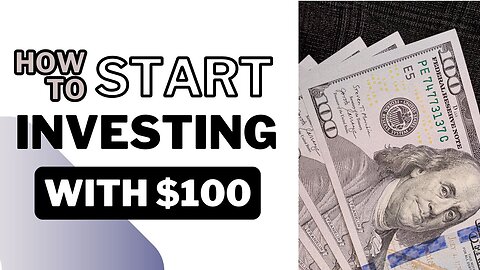 How to Start Investing with $100: A Beginner's Guide