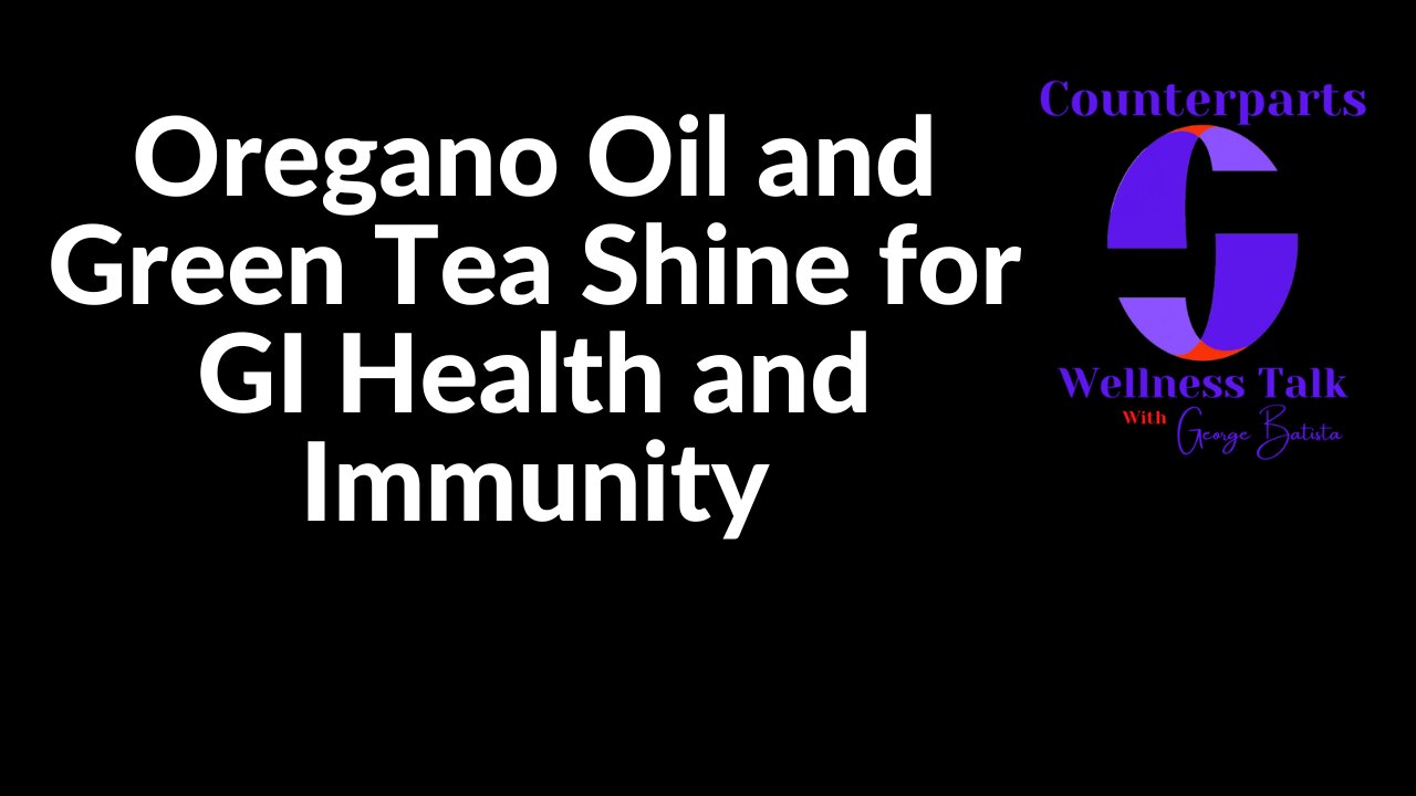 Oregano Oil and Green Tea Shine for GI Health and Immunity