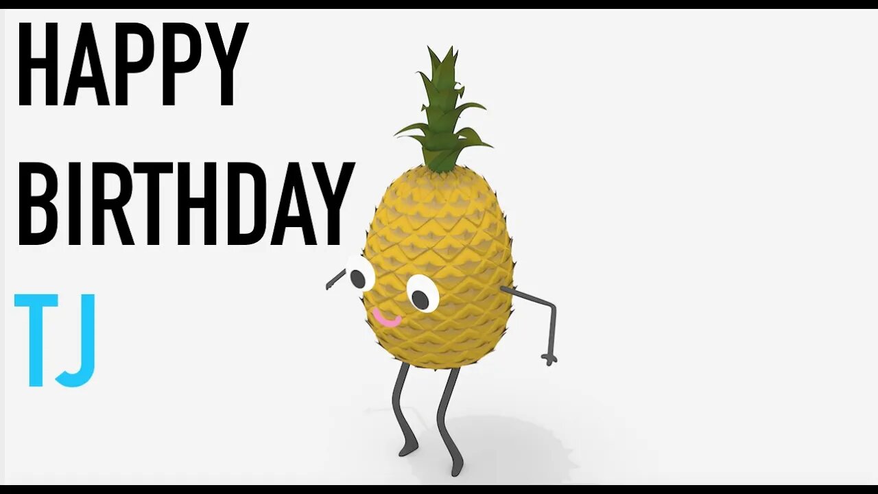 Happy Birthday TJ! - PINEAPPLE Birthday Song