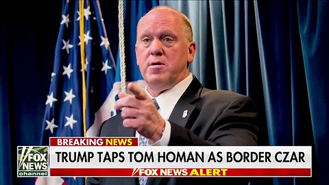 TRUMP TAPS TOM HOMAN AS BORDER CZAR