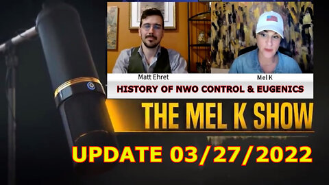 MEL K SHOW UPDATE 3/27/22 - HISTORY OF NWO CONTROL & EUGENICS