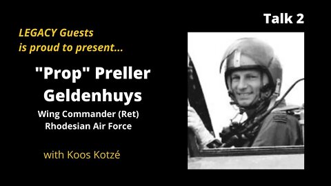 Legacy Conversations – Guests – Wing Commander “Prop” Preller Geldenhuys, Rhodesian Air Force, Ep 2