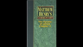 Matthew Henry's Commentary on the Whole Bible. Audio by Irv Risch. James Chapter 3