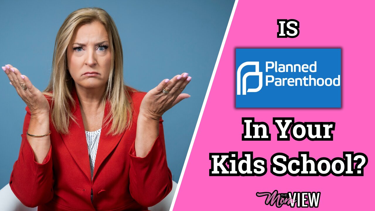 Is Planned Parenthood Preaching in Your Kids School? | The Mom View