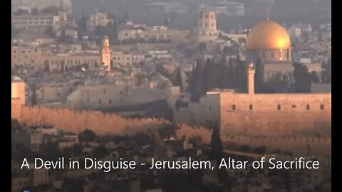 A Devil in Disguise - Jerusalem, Altar of Sacrifice