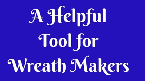 A Useful Tool For Wreath Makers