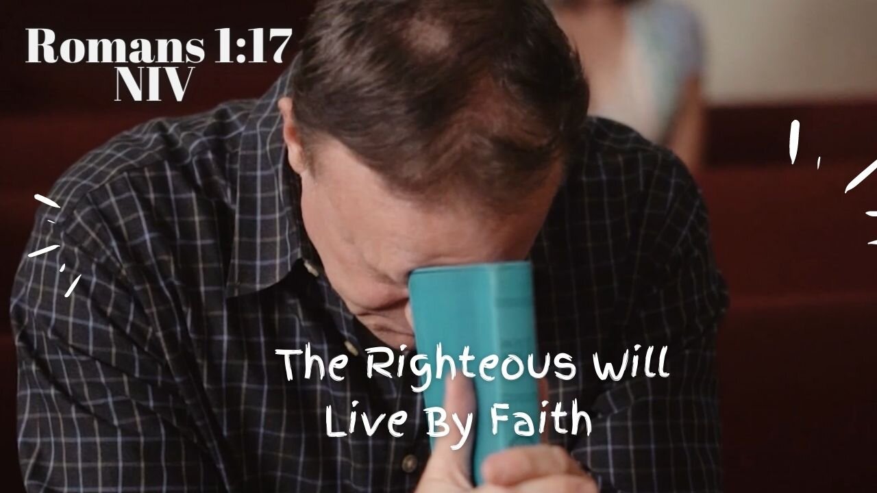 The Righteous Will Live By Faith - Romans 1:17 NIV