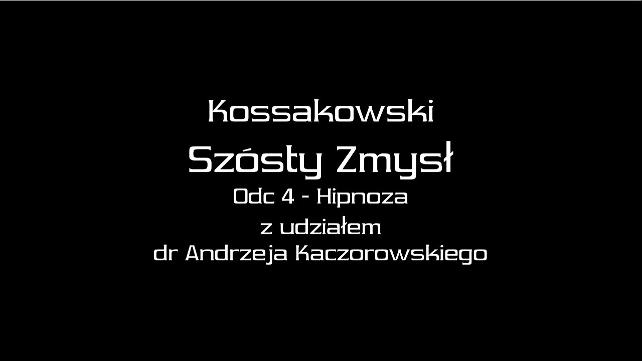 KOSSAKOWSKI SZÓSTY ZMYSŁ - DOŚWIADCZENIE W HIPNOZIE Z UDZIAŁEM DR. ANDRZEJA KACZOROWSKIEGO. 2012