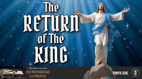 25 Nov 24, No Nonsense Catholic: The Return of the King