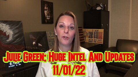 Julie Green: Huge Intel And Updates 11/01/22