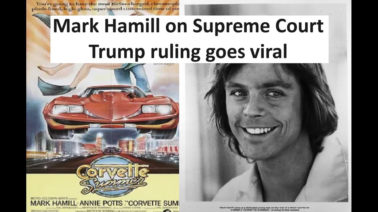 Mark Hamill of Corvette Summer on Supreme Court Trump ruling