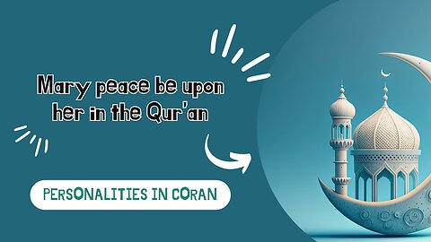 Mary peace be upon her in the Qur’an - Personalities in coran