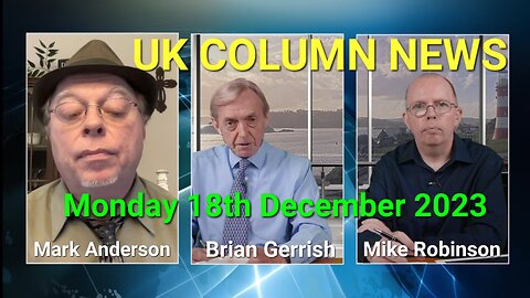 UK Column News - Monday 18th December 2023.