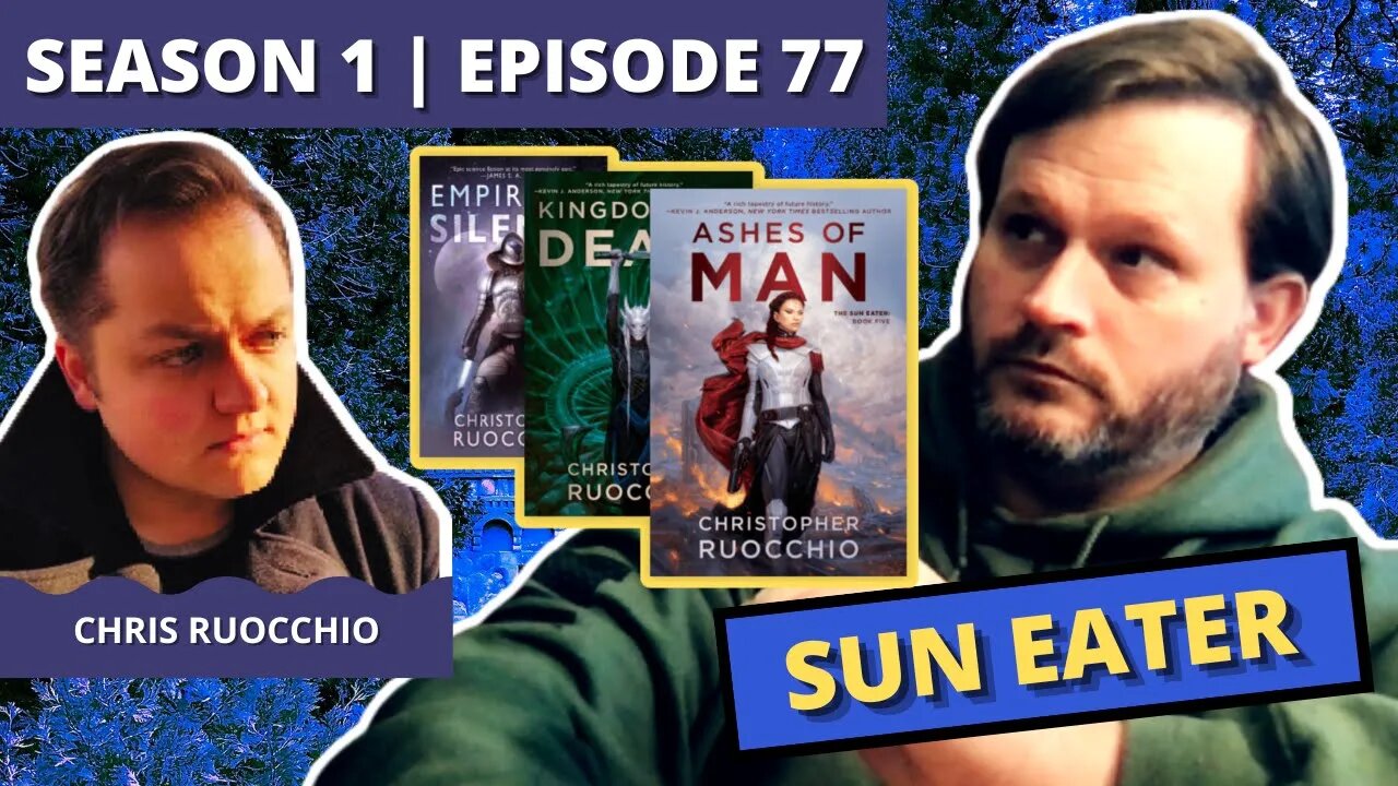 Episode 77: Chris Ruocchio (Sun Eater)