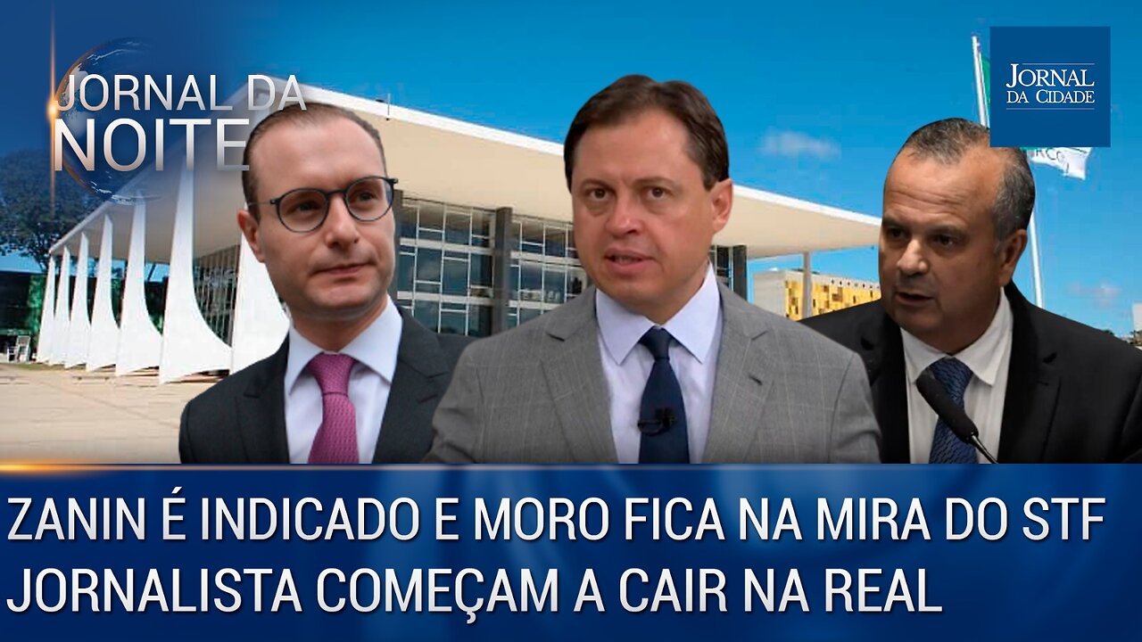 Zanin é indicado e Moro fica na mira do STF / Jornalistas começam a cair na real