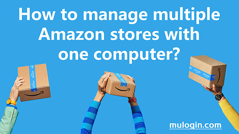 How to manage multiple Amazon stores with one computer?