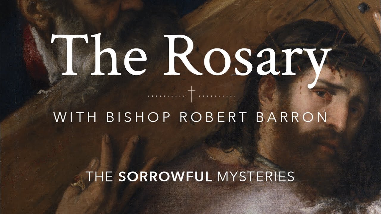 The Rosary (Sorrowful Mysteries) with Bishop Robert Barron