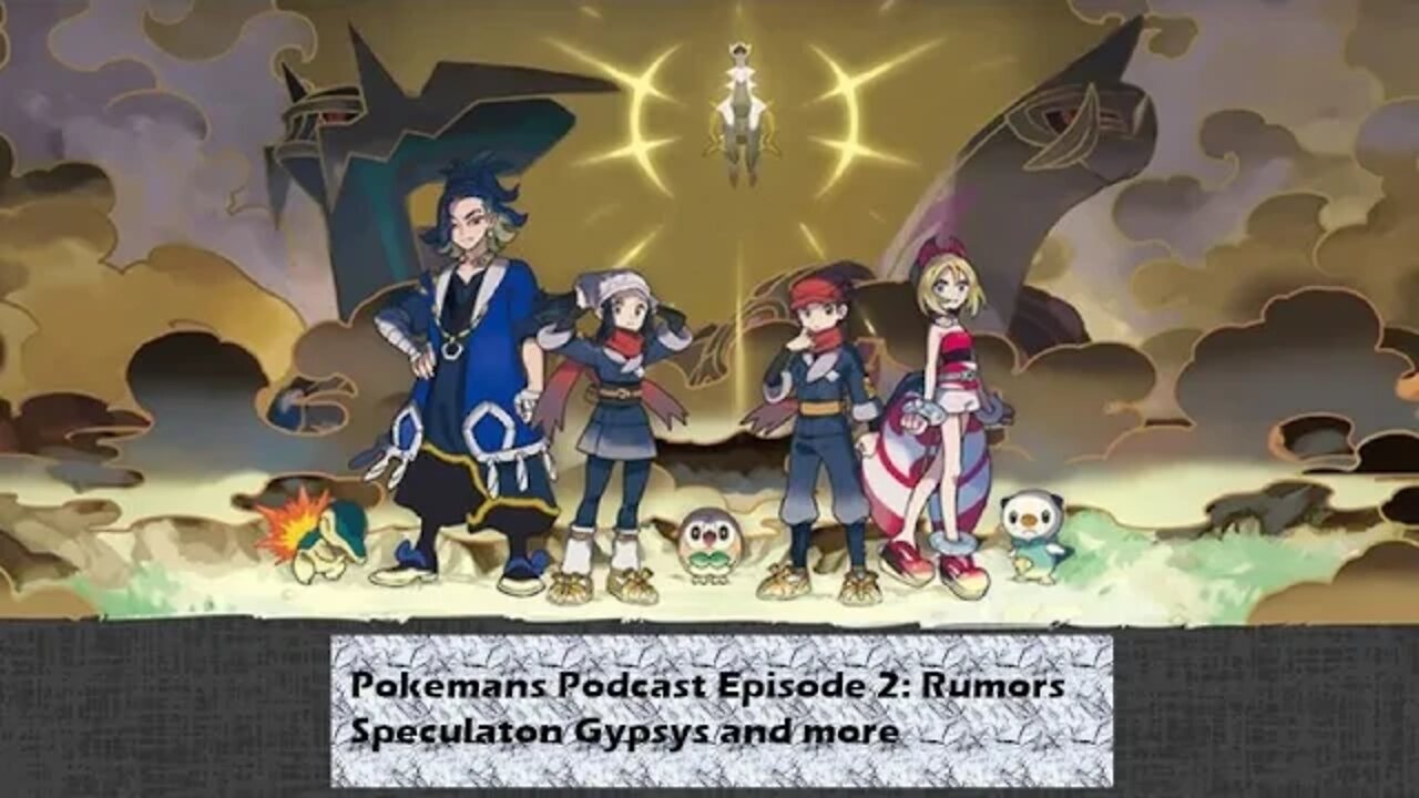 PokeMans Podcast Episode 2: Rumors Speculation Gypsys and More