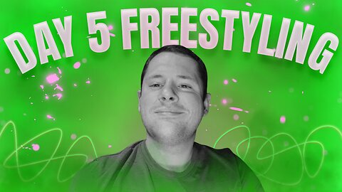 Day 5 Of Freestyling
