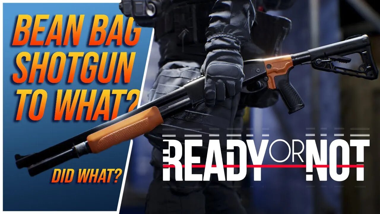 Ready or Not: Bean Bag Shotgun to What?