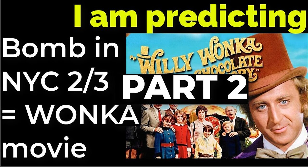 PART 2 - I am predicting: Dirty bomb in NYC on Feb 3 = WILLY WONKA movie prophecy