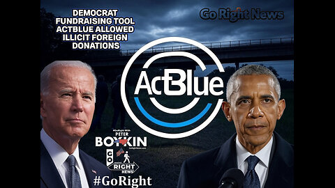 DEMOCRAT FUNDRAISING TOOL ACTBLUE ALLOWED ILLICIT FOREIGN DONATIONS